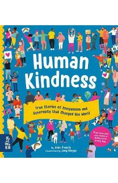 Human Kindness: True Stories of Compassion and Generosity That Changed the World - John Francis