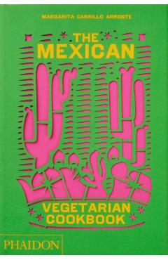 The Mexican Vegetarian Cookbook: 400 Authentic Everyday Recipes for the Home Cook - Margarita Carrillo Arronte