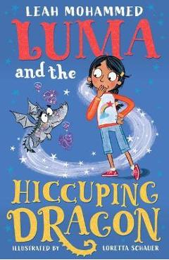 Luma and the Hiccuping Dragon: Luma and the Pet Dragon: Book Two - Leah Mohammed
