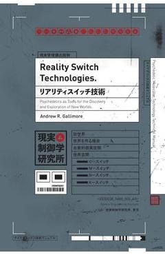 Reality Switch Technologies: Psychedelics as Tools for the Discovery and Exploration of New Worlds - Andrew R. Gallimore