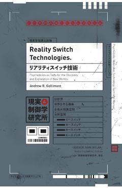 Reality Switch Technologies: Psychedelics as Tools for the Discovery and Exploration of New Worlds - Andrew R. Gallimore