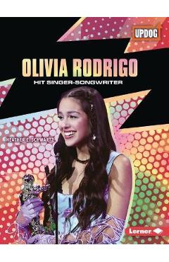 Olivia Rodrigo: Hit Singer-Songwriter - Heather E. Schwartz