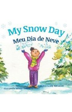 My Snow Day / Meu Dia de Neve: Children\'s Picture Books in Portuguese - Ally Nathaniel
