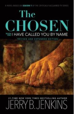 The Chosen: I Have Called You by Name (Revised & Expanded): A Novel Based on Season 1 of the Critically Acclaimed TV Series - Jerry B. Jenkins