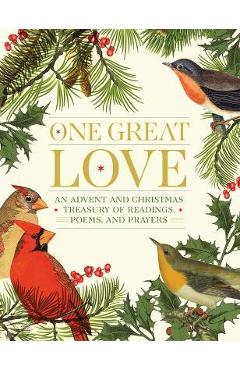One Great Love: An Advent and Christmas Treasury of Readings, Poems, and Prayers - Editors At Paraclete Press
