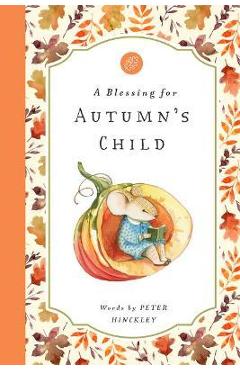 A Blessing for Autumn\'s Child - Peter Hinckley