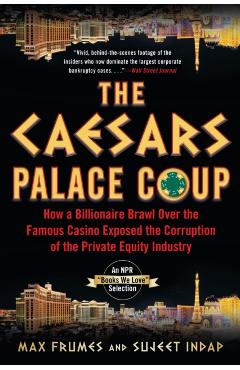 The Caesars Palace Coup: How a Billionaire Brawl Over the Famous Casino Exposed the Power and Greed of Wall Street - Sujeet Indap