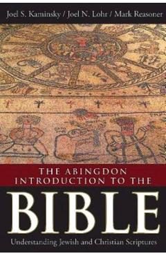 The Abingdon Introduction to the Bible: Understanding Jewish and Christian Scriptures - Joel S. Kaminsky