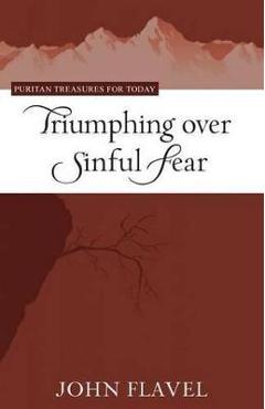 Triumphing Over Sinful Fear - John Flavel