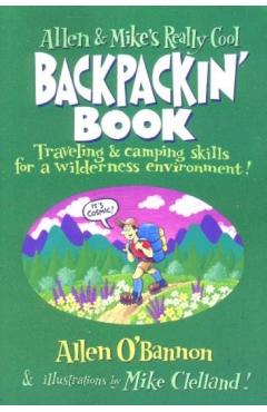 Allen & Mike's Really Cool Backpackin' Book: Traveling & Camping Skills For A Wilderness Environment, First Edition - Allen O'bannon
