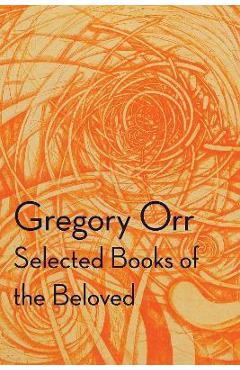 Selected Books of the Beloved - Gregory Orr