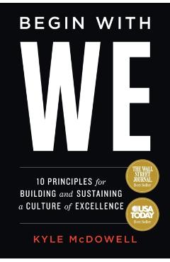 Begin With WE: 10 Principles for Building and Sustaining a Culture of Excellence - Kyle Mcdowell