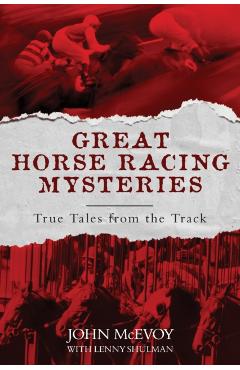 Great Horse Racing Mysteries: True Tales from the Track - John Mcevoy