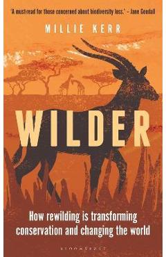 Wilder: How Rewilding Is Transforming Conservation and Changing the World - Millie Kerr