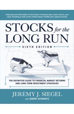 Stocks for the Long Run: The Definitive Guide to Financial Market Returns & Long-Term Investment Strategies, Sixth Edition - Jeremy Siegel