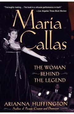 Maria Callas: The Woman behind the Legend - Arianna Huffington