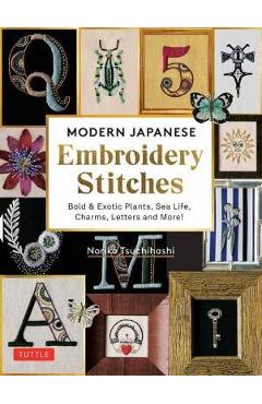 Modern Japanese Embroidery Stitches: Bold & Exotic Plants, Sea Life, Charms, Letters and More! (Over 100 Designs) - Noriko Tsuchihashi