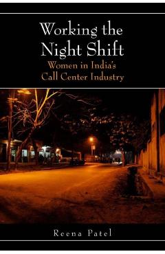 Working the Night Shift: Women in Indiaas Call Center Industry - Reena Patel