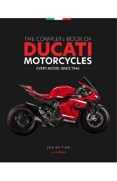 The Complete Book of Ducati Motorcycles, 2nd Edition: Every Model Since 1946 - Ian Falloon