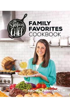 The Stay at Home Chef Family Favorites Cookbook - Rachel Farnsworth