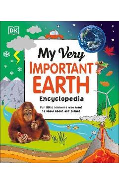 My Very Important Earth Encyclopedia: For Little Learners Who Want to Know Our Planet - Dk