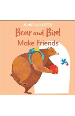 Jonny Lambert\'s Bear and Bird: Make Friends: Even Bears Get Nervous Before Starting School - Jonny Lambert