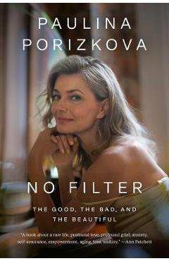 No Filter: The Good, the Bad, and the Beautiful - Paulina Porizkova