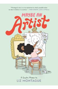 Maybe an Artist, a Graphic Memoir - Liz Montague