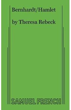 Bernhardt/Hamlet - Theresa Rebeck