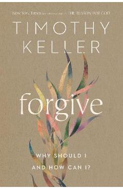 Forgive: Why Should I and How Can I? - Timothy Keller