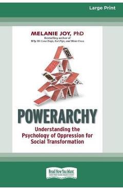 Powerarchy: Understanding the Psychology of Oppression for Social Transformation [Standard Large Print 16 Pt Edition] - Melanie Joy