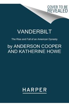 Vanderbilt: The Rise and Fall of an American Dynasty - Anderson Cooper