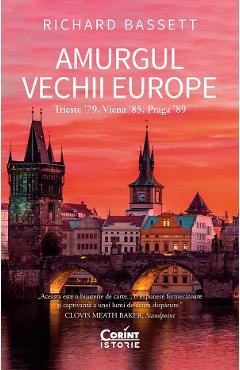 Amurgul vechii europe. Trieste \'89, Viena \'85, Praga \'89 - Richard Bassett