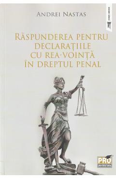 Raspunderea Pentru Declaratiile Cu Rea-vointa In Dreptul Penal - Andrei Nastas