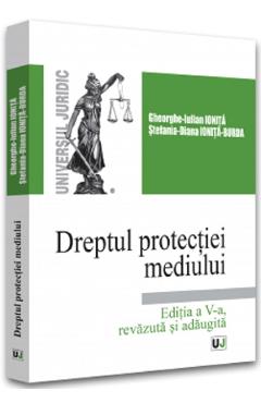 Dreptul protectiei mediului – Gheorghe-Iulian Ionita, Stefania Diana Ionita-Burda Carte 2022