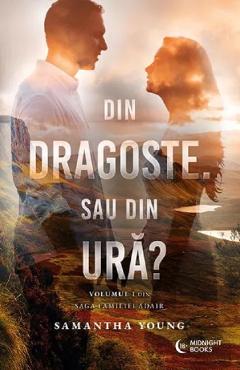 Din dragoste. Sau din ura? Seria Saga Familiei Adair Vol.1 - Samantha Young