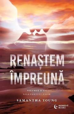 Renastem impreuna. Seria Saga Familiei Adair Vol.2 - Samantha Young