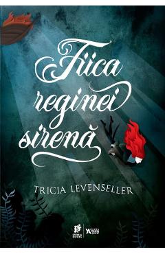 Fiica reginei sirena - Tricia Levenseller - STORIA BOOKS