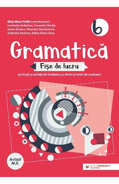 Gramatica – Clasa 6 – Fise de lucru – Eliza-Mara Trofin, Luminita Ardelean, Cornelia Chirita, Ioana Enescu, Mariana Gurtavenco Ardelean
