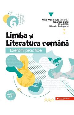 Limba si literatura romana. Exercitii practice - Clasa 6 - Mina-Maria Rusu, Geanina Cotoi, Irina Haila, Mihaela Timingeriu