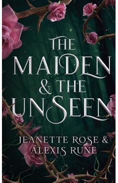The Maiden & The Unseen - Alexis Rune