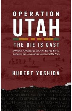 Operation Utah: The Die is Cast - Hubert Yoshida