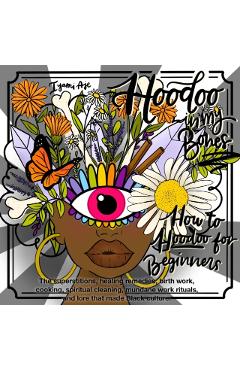 Hoodoo In My Bones: How To Hoodoo For Beginners - Iyami Aje