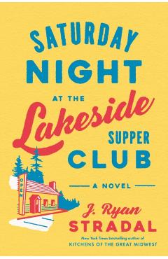 Saturday Night at the Lakeside Supper Club - J. Ryan Stradal