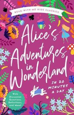 Alice\'s Adventures in Wonderland in 20 Minutes a Day: A Read-With-Me Book with Discussion Questions, Definitions, and More! - Bushel & Peck Books