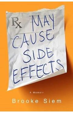 May Cause Side Effects: A Memoir - Brooke Siem