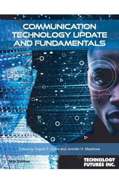 Communication Technology Update and Fundamentals, 18th Edition - August E. Grant