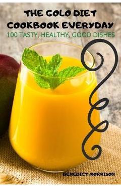 The Golo Diet Cookbook Everyday: 100 Tasty, Healthy, Good Dishes - Benedict Morrison