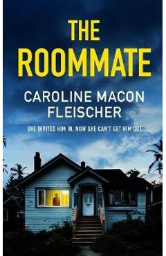 THE ROOMMATE a dark and twisty psychological thriller with an ending you won\'t forget - Caroline Macon Fleischer