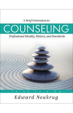 A Brief Orientation to Counseling: Professional Identity, History, and Standards - Edward Neukrug